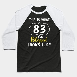 This Is What 83 Years And Blessed Looks Like Happy Birthday You Me Papa Nana Dad Mom Baseball T-Shirt